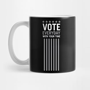 Vote Everyday With Your Time 2 - Political Campaign Mug